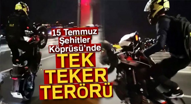 15 Temmuz Şehitler Köprüsü’nde tek teker terörü