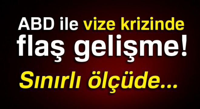 ABD den vize kriziyle ilgili flaş açıklama