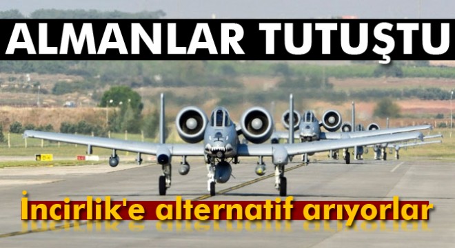 Almanlar İncirlik e alternatif arıyor