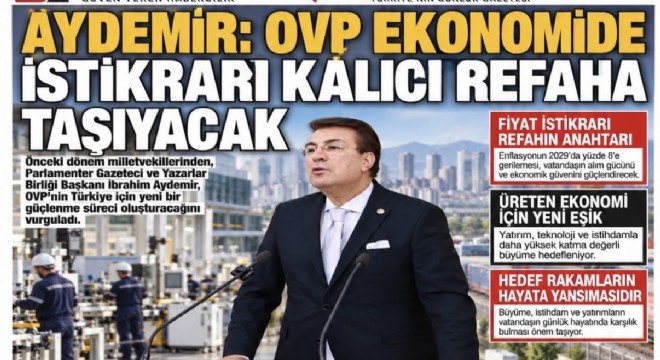 Aydemir: OVP ekonomide istikrarı kalıcı refaha taşıyacak