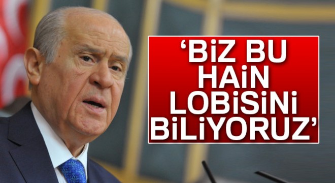 Bahçeli:  Biz bu hain lobisini biliyoruz 