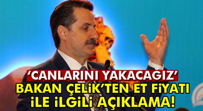 Bakan Çelik’ten ‘et fiyatı’ açıklaması