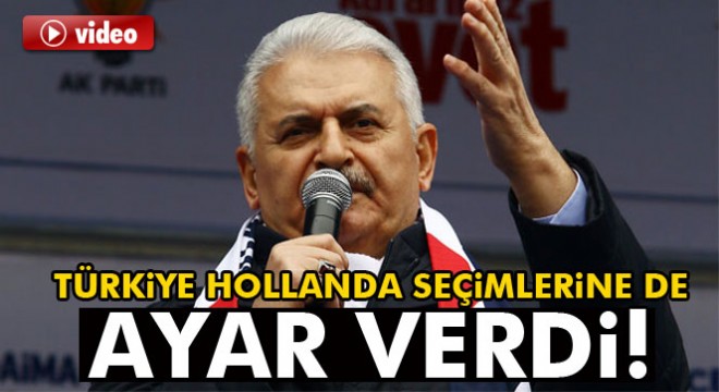Başbakan Binali Yıldırım:  Türkiye, Hollanda seçimlerine de ayar verdi 