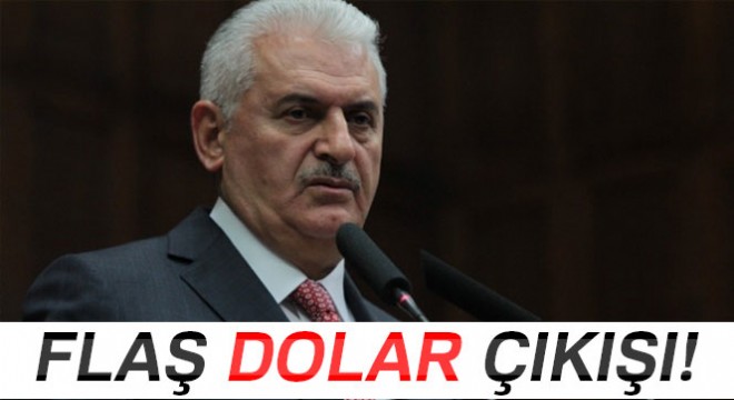 Başbakan Yıldırım dan flaş dolar çıkışı