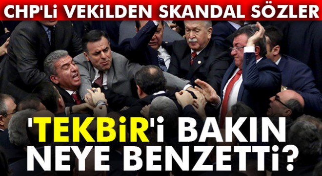 CHP li Erdoğdu  Tekbir  sesini DEAŞ la bağdaştırdı