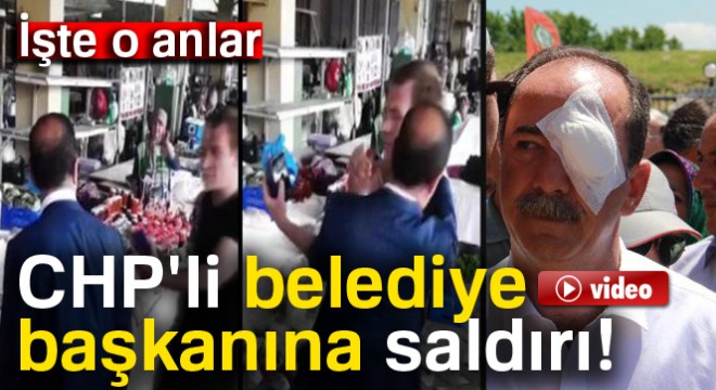 CHP li belediye başkanına yumruklu saldırı