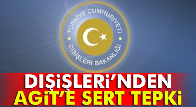 Dışişleri Bakanlığı ndan AGİT’e tepki