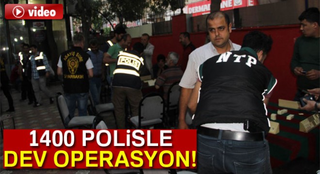 Diyarbakır’da 1400 polisle dev huzur operasyonu