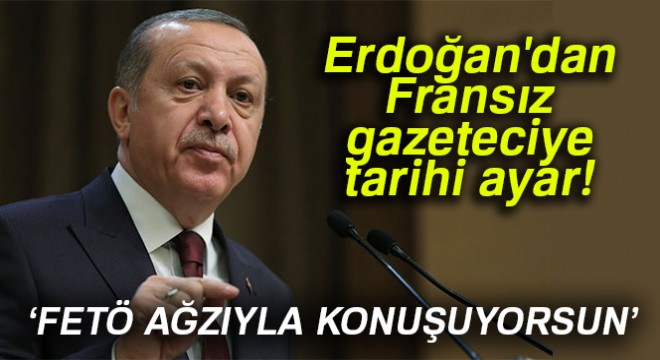 Erdoğan dan Fransız gazeteciye tarihi ayar