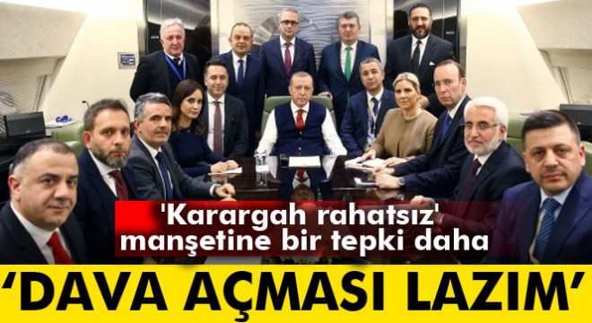 Erdoğan dan  karargah rahatsız  manşetine bir tepki daha