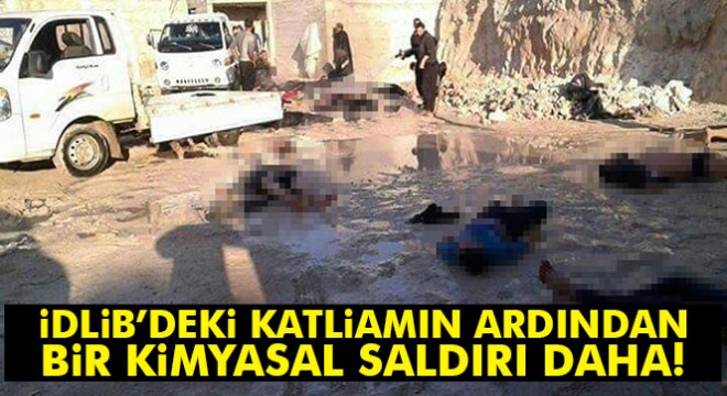Esad askerleri İdlib de bir kimyasal saldırı daha gerçekleştirdi