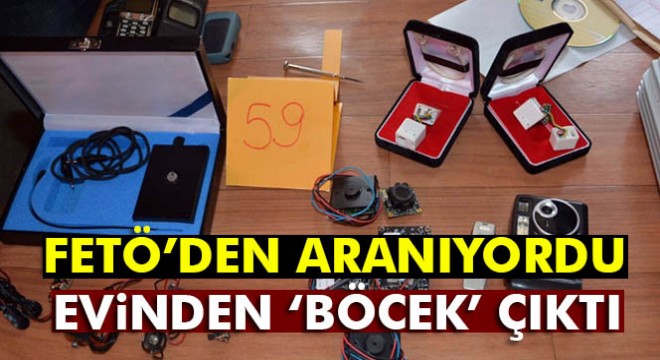 Firari FETÖ şüphelisi eski İstihbarat Daire Başkanı’nın evinden  böcek  çıktı