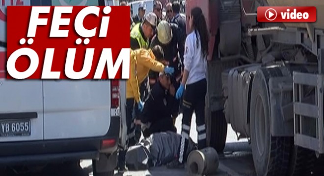 Hafriyat kamyonun altında kalan yaşlı kadın feci şekilde can verdi