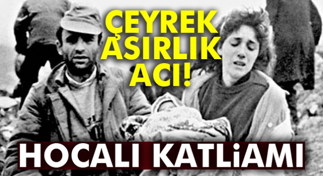 Hocalı katliamının üzerinden 25 yıl geçti