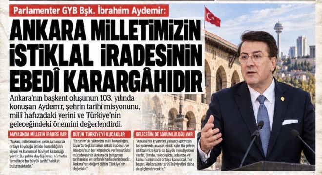 İbrahim Aydemir: Ankara milletimizin istiklal iradesinin ebedî karargâhıdır