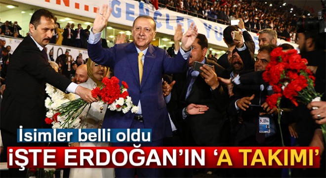 İşte Cumhurbaşkanı Erdoğan ın  A takımı 