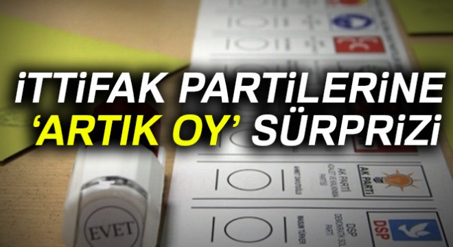 İttifak partilerine ‘artık oy’ sürprizi