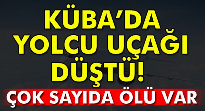 Küba da yolcu uçağı düştü: 39 ölü