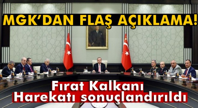 MGK dan flaş açıklama! Fırat Kalkanı Harekatı sonuçlandırıldı