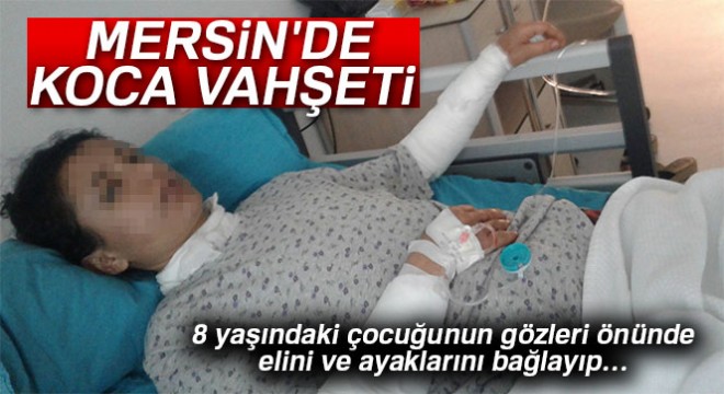 Mersin de koca vahşeti