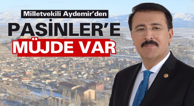 Milletvekili Aydemir’den Pasinler’e müjde var