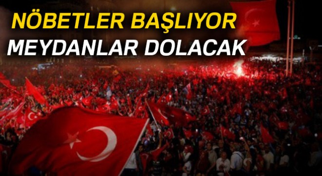 Nöbetler başlıyor, meydanlar dolacak