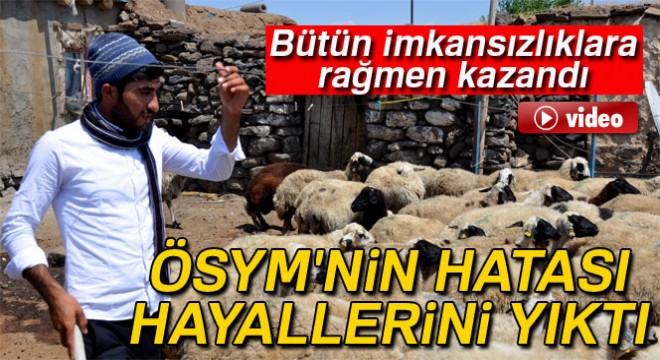 ÖSYM nin hatası çoban Ahmet in hayallerini yıktı