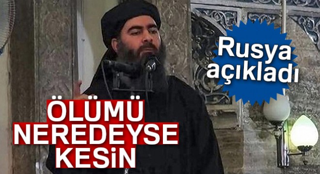 Rusya’dan Bağdadi açıklaması:  Ölümü neredeyse kesin 