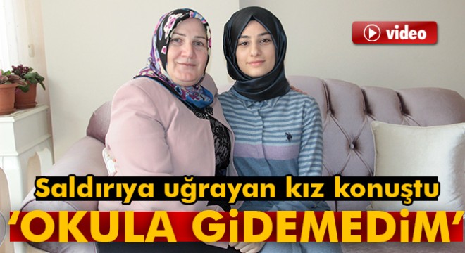 Saldırıya uğrayan başörtülü genç kız:  Olayın etkisiyle bugün okula gidemedim 
