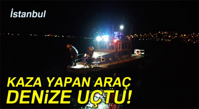 Sarıyer de araç denize uçtu: 1 yaralı