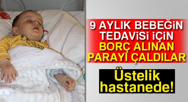 Siirt te 9 aylık bebeğin tedavi parası çalındı