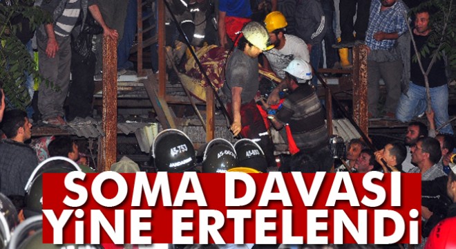 Soma davası 11 Temmuz a ertelendi
