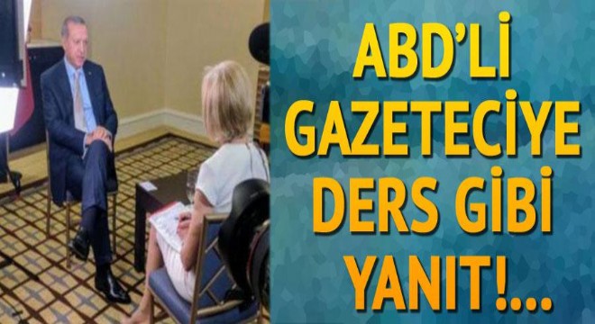Son dakika: Erdoğan dan Amerikalı gazeteciye ders gibi yanıt
