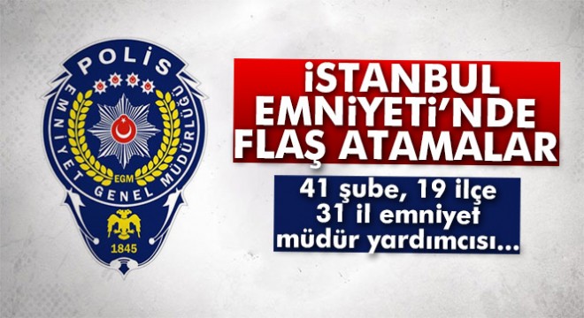 Son dakika: İstanbul Emniyeti nde yeni atama ve terfiler açıklandı