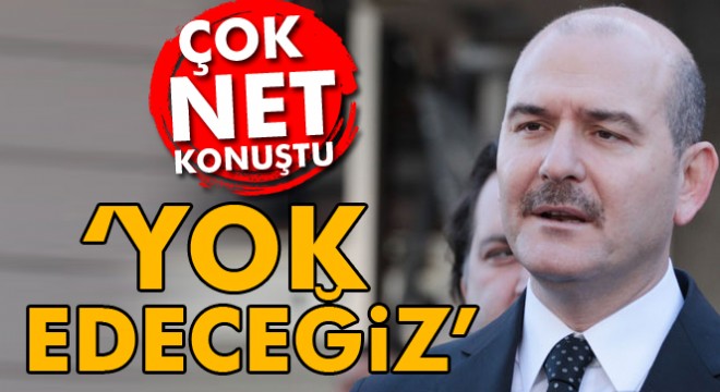 Süleyman Soylu: Yok edeceğiz