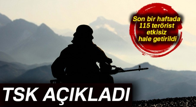 TSK: Son bir haftada 115 terörist etkisiz hale getirildi