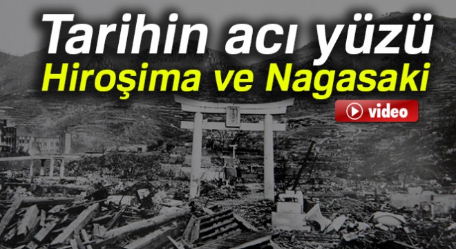 Tarihin acı yüzü: Hiroşima ve Nagasaki