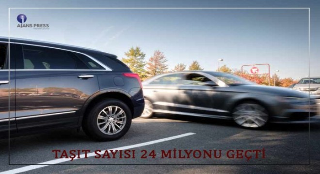 Taşıt sayısı 24 milyonu geçti