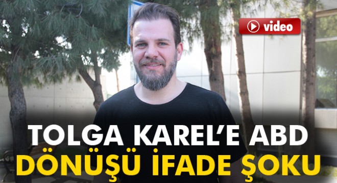 Tolga Karel’e havalimanında ifade şoku