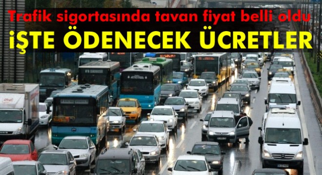 Trafik sigortasında tavan belli oldu: İyi sürücülere 470, kötü sürücülere 2 bin 137 lira