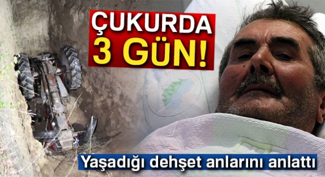 Traktörün altında 3 gün geçiren yaşlı adam yaşadıklarını anlattı