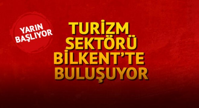 Turizm sektörü Bilkent’te buluşuyor