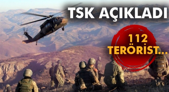 Türk Silahlı Kuvvetleri 112 teröristin etkisiz hale getirildiğini açıkladı