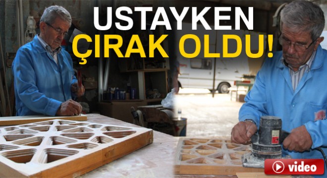 Ustayken çırak oldu