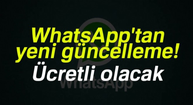 WhatsApp tan yeni güncelleme! Ücretli olacak