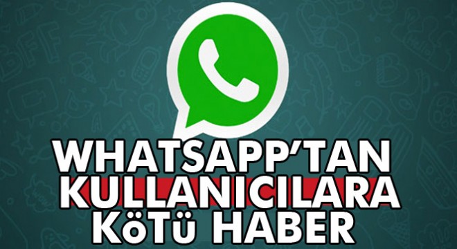 Whatsapp dan kötü haber; artık bu telefonlarda çalışmayacak!