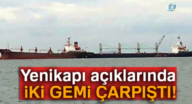 Yenikapı açıklarında iki gemi çarpıştı!