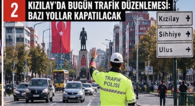 KIZILAY’DA BUGÜN TRAFİK DÜZENLEMESİ: BAZI YOLLAR KAPATILACAK